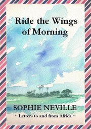 Ride the Wings of Morning : Letters to and From Africa cover image