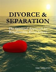 Divorce and Separation : The Spiritual Approach to Relationship Breakdowns cover image
