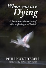When You Are Dying : A Personal Exploration of Life, Suffering, and Belief cover image