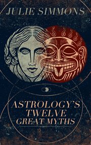 Astrology's Twelve Great Myths: The Twisted Archetypes of a Dominator Culture cover image