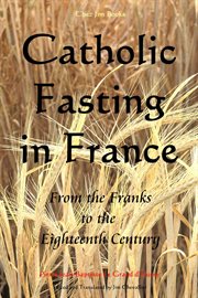 Catholic Fasting in France : From the Franks to the Eighteenth Century cover image