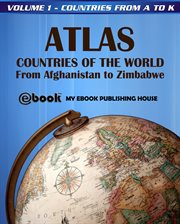 Atlas : Countries of the World From Afghanistan to Zimbabwe. Volume 1. Countries From a to K cover image