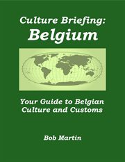 Culture Briefing: Belgium - Your Guide to Belgian Culture and Customs : Culture Briefings, #2. Culture Briefings, #2 cover image