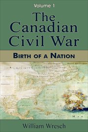The Canadian Civil War : Volume 1. Birth of a Nation cover image