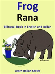 Bilingual Book in English and Italian : Frog. Rana . Learn Italian Collection cover image