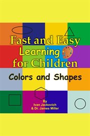 Fast and Easy Learning for Children : Colors and Shapes cover image