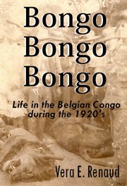 Bongo, Bongo, Bongo : Life in the Belgian Congo during the 1920's cover image