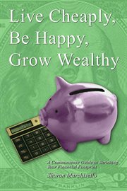 Live Cheaply, Be Happy, Grow Wealthy cover image
