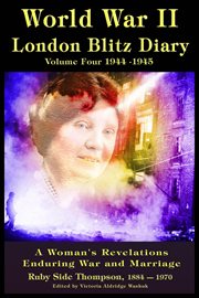 World War Ll London Blitz Diary Volume 4 : World War Ll London Blitz Diaries, #4 cover image