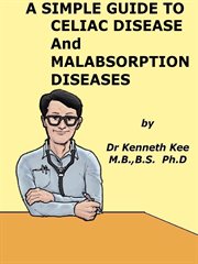 A Simple Guide to Celiac Disease and Malabsorption Diseases cover image