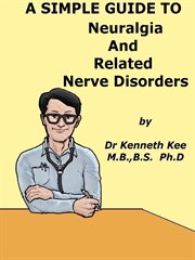 A Simple Guide to Neuralgia and Related Nerve Disorders cover image