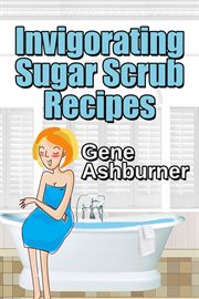 Invigorating Sugar Scrub Recipes cover image