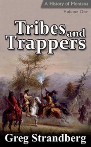 Tribes and trappers: a history of montana, volume i cover image