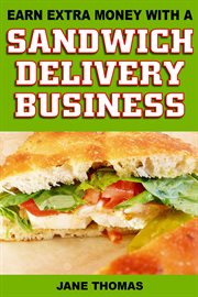 Earn Extra Money With a Sandwich Delivery Business cover image