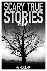 Scary True Stories Volume1 cover image
