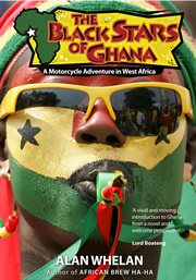 The Black Stars of Ghana : A Motorcycle Adventure in West Africa cover image