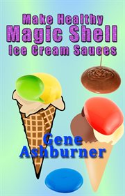 Make Healthy Magic Shell Ice Cream Sauces cover image