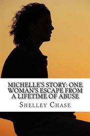 Michelle's Story : One Woman's Escape From a Lifetime of Abuse cover image