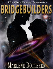 The Time Travel Journals : Bridgebuilders cover image