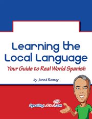 Learning the Local Language : Your Guide to Real World Spanish cover image