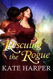 Rescuing the Rogue : A Regency Romance cover image