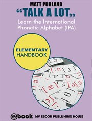 Talk a Lot : Learn the International Phonetic Alphabet (IPA) Elementary Handbook cover image