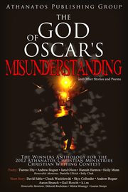 The God of Oscar's Misunderstanding and Other Stories and Poems: The Winners Anthology for the 20.12 cover image