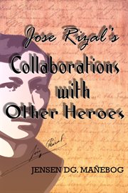 Jose Rizal's Collaborations With Other Heroes cover image