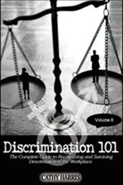 Discrimination 101 : The Complete Guide to Recognizing and Surviving Discrimination in the Workplace cover image