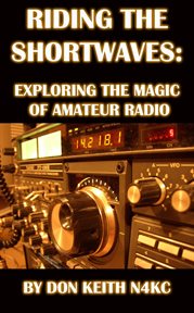 Riding the Shortwaves : Exploring the Magic of Amateur Radio cover image