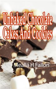 Unbaked Chocolate Cakes and Cookies cover image