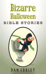 Bizarre Halloween Bible Stories : Bizarre Holiday Bible Stories cover image