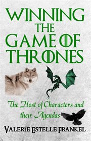 Winning the Game of Thrones : The Host of Characters and their Agendas cover image