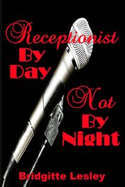 Receptionist by Day Not by Night cover image