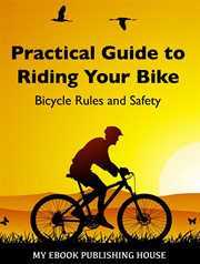 Practical guide to riding your bike - bicycle rules and safety cover image