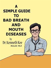 A Simple Guide to Bad Breath and Mouth Diseases : A Simple Guide to Medical Conditions, #15 cover image