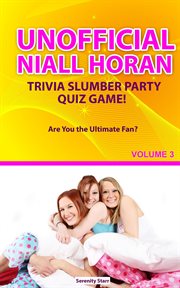 Unofficial Niall HoranTrivia Slumber Party Quiz Game Volume 3 cover image