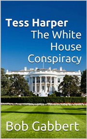 Tess Harper the White House Conspiracy cover image