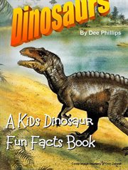 Dinosaurs : A Kids Dinosaur Fun Facts Book cover image