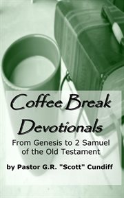 Coffee Break Devotionals : From Genesis to 2 Samuel of the Old Testament cover image