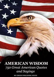 American wisdom - 750 great american quotes and sayings cover image