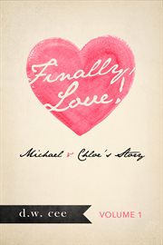 Finally, Love! : Michael & Chloe's Story Volume 1. Indelible Love cover image