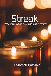 Streak : Why Pray When You Can Easily Worry cover image