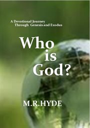 Who Is God? : A Devotional Journey Through Genesis and Exodus cover image