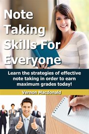 Note Taking Skills for Everyone : Learn the Strategies of Effective Note Taking in Order to Earn M cover image