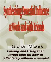 Synthesizing Powerful Influence at Work and With Friends cover image