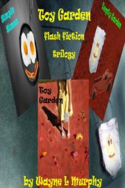 Toy Garden Flash Fiction Trilogy cover image