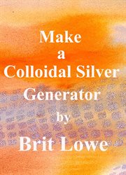 Make a Colloidal Silver Generator cover image