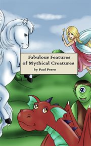 Fabulous Features of Mythical Creatures cover image