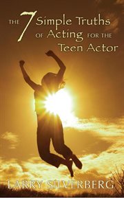 The 7 Simple Truths of Acting for Teen Actors cover image